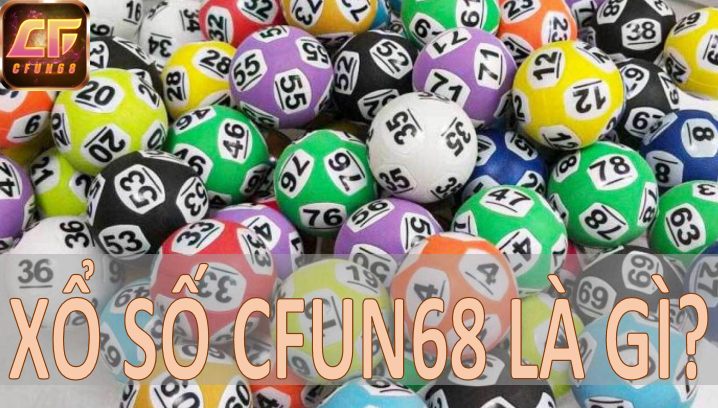 Xổ số CFUN68 là gì?